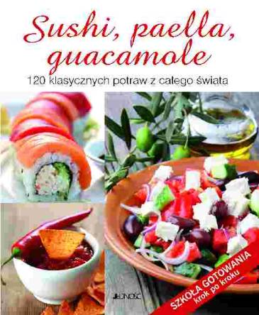 Sushi paella guacamole - 120 klasycznych potraw z całego świata