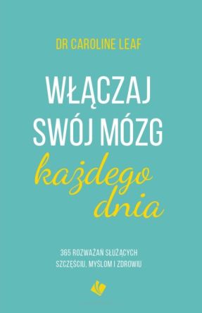 Włączaj swój mózg każdego dnia. 365 rozważań służących szczęściu, myślom i zdrowiu