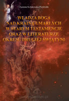 Władza Boga nad krainą umarłych w Starym Testamencie oraz w literaturze okresu drugiej świątyni