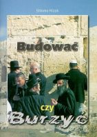 Budować czy burzyć?