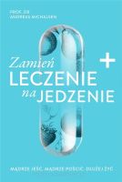 Zamień leczenie na jedzenie - Andreas Michalsen, Małgorzata Chudzik