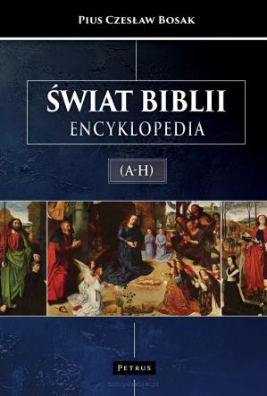 Świat Biblii. Encyklopedia. A-H - Czesław Bosak