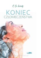 Koniec człowieczeństwa - C.S. Lewis - /oprawa miękka/