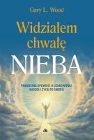 Widziałem chwałę Nieba - Gary L. Wood