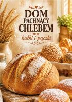 Dom pachnący chlebem. Bułki i pączki