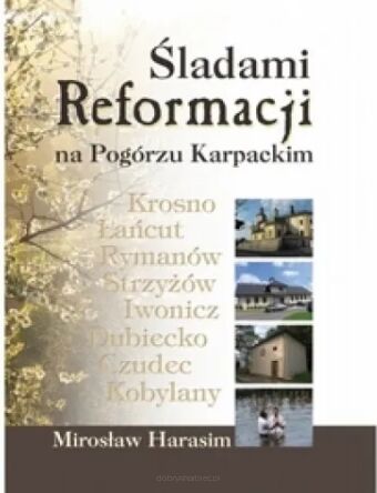 Śladami Reformacji na Pogórzu Karpackim. Odrzuceni, niezapomniani