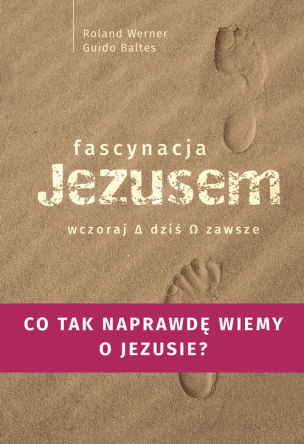 Fascynacja Jezusem. Wczoraj, dziś, zawsze. Co tak naprawdę wiemy o Jezusie?