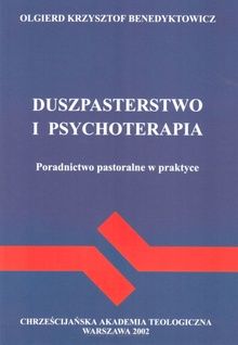 DUSZPASTERSTWO I PSYCHOTERAPIA. Poradnictwo pastoralne w praktyce