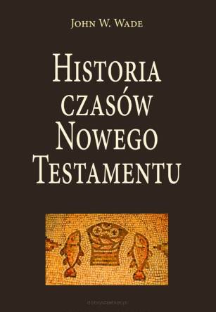 Historia czasów Nowego testamentu - John W. Wade