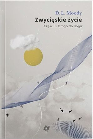 Zwycięskie życie – świadectwo życia cz. 2 - D. L. Moody