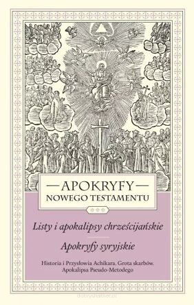 Apokryfy Nowego Testamentu. Listy i apokalipsy chrześcijańskie. Apokryfy syryjskie. Tom 3. Historia i Przysłowia Achikara. Grota skarbów. Apokalipsa Pseudo-Metodego, wydanie 3