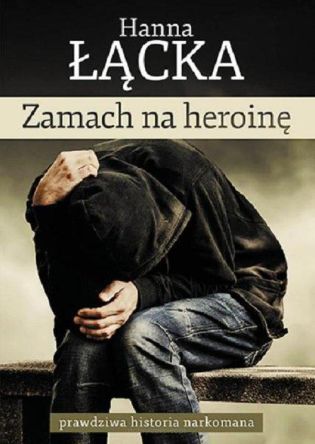 Zamach na heroinę - prawdziwa historia narkomana