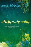 Stając się sobą - Odkrywanie Bożych marzeń w twoim sercu