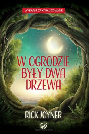 W ogrodzie były dwa drzewa - Rick Joyner