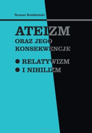 Ateizm oraz jego konsekwencje. Relatywizm i nihilizm
