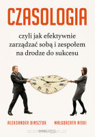 Czasologia, czyli jak efektywnie zarządzać sobą i zespołem na drodze do sukcesu