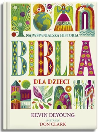 Biblia dla dzieci. Najwspanialsza Historia – Kevin DeYoung