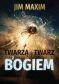TWARZĄ W TWARZ Z BOGIEM - Jim Maxim
