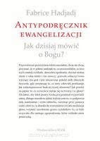 Antypodręcznik ewangelizacji - Jak dzisiaj mówić o Bogu?