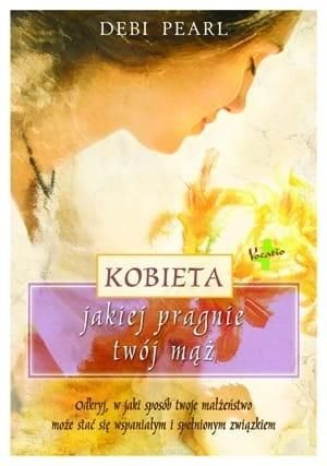 Kobieta jakiej pragnie twój mąż - Debi Pearl