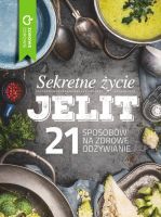 Sekretne życie jelit - 21 sposobów na zdrowe odżywianie