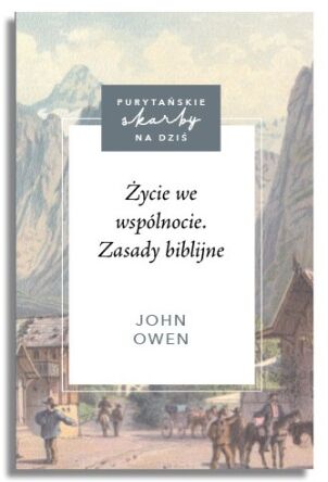 Życie we wspólnocie. Zasady biblijne – John Owen