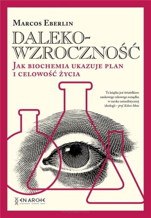 Dalekowzroczność. Jak biochemia ukazuje plan i celowość życia - Marcos Eberlin