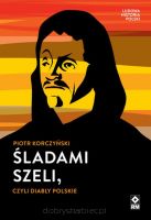 Ludowa historia Polski. Śladami Szeli, czyli diabły polskie