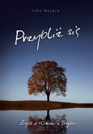 Przybliż się - Życie w bliskości z Bogiem