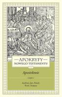 Apokryfy Nowego Testamentu Apostołowie Tom 2 część 1 Andrzej, Jan, Paweł, Piotr, Tomasz