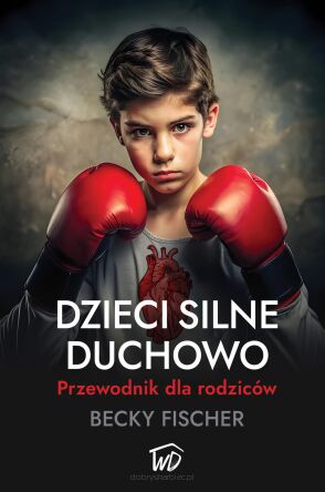 Dzieci silne duchowo - Becky Fischer