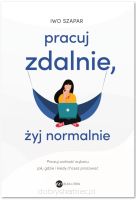 Pracuj zdalnie, żyj normalnie. Poczuj wolność wyboru jak, gdzie i kiedy chcesz pracować