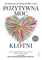 Pozytywna moc kłótni Jak udane pary zamieniają konflikt w więź - John M. Gottman