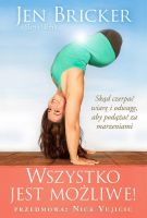 Wszystko jest możliwe - Skąd czerpać wiarę i odwagę, aby podążać za marzeniami