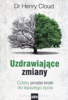 Uzdrawiające zmiany. Cztery proste kroki do lepszego życia - Henry Cloud