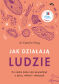 Jak działają ludzie. Co nauka może nam powiedzieć o życiu, miłości i relacjach
