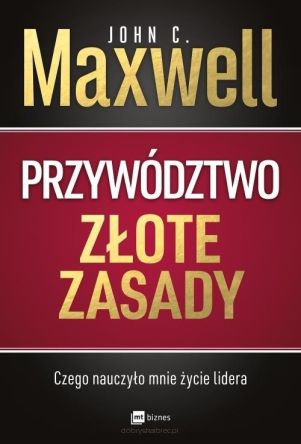 Przywództwo. Złote zasady - John C. Maxwell