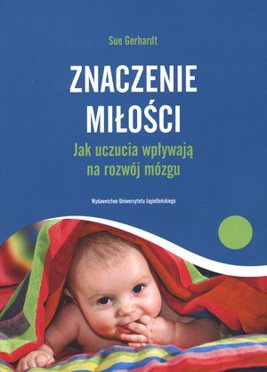 Znaczenie miłości. Jak uczucia wpływają na rozwój mózgu