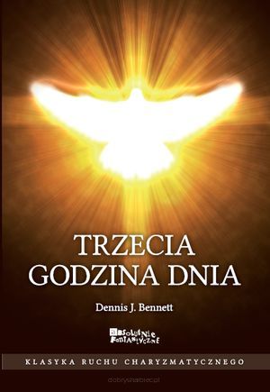 Trzecia godzina dnia - Dennis J. Bennett