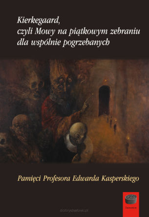 Kierkegaard, czyli Mowy na piątkowym zebraniu dla wspólnie pogrzebanych