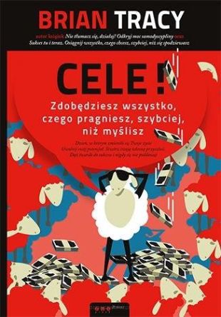 Cele! Zdobędziesz wszystko, czego pragniesz... -	Brian Tracy