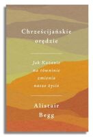 Chrześcijańskie orędzie. Jak Kazanie na równinie zmienia nasze życie – Alistair Begg