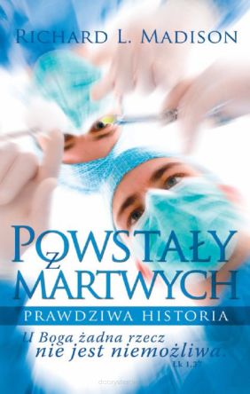 Powstały z martwych. Prawdziwa historia