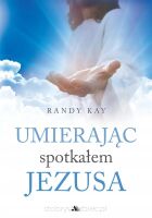 Umierając spotkałem Jezusa - Randy Kay