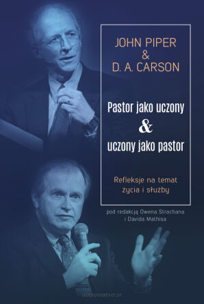 Pastor jako uczony & Uczony jako pastor - John Piper, D. A. Carson