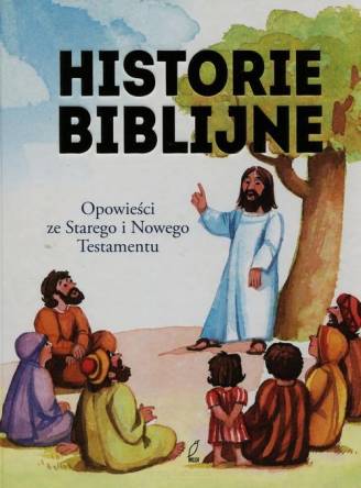 Historie biblijne - Opowieści ze Starego i Nowego Testamentu