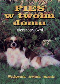 Pies w twoim domu - Wychowanie, żywienie, leczenie