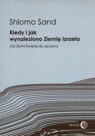 Kiedy i jak wynaleziono Ziemię Izraela - Od Ziemi Świętej do ojczyzny