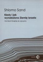 Kiedy i jak wynaleziono Ziemię Izraela - Od Ziemi Świętej do ojczyzny