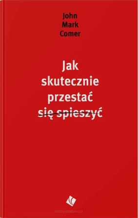 Jak Skutecznie przestać się spieszyć - John Mark Comer